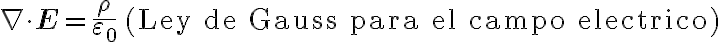 
\nabla \cdot \mathbf{E} = \frac{\rho}{\varepsilon_0} \quad \text{(Ley de Gauss para el campo electrico)}
