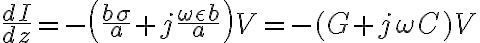 \frac{dI}{dz} = -\left(\frac{b\sigma}{a} + j\frac{\omega\epsilon b}{a}\right)V= - (G + j\omega C)V
