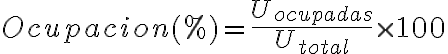 Ocupacion(%) = \frac{U_{ocupadas}}{U_{total}} \times 100
