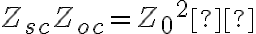Z_{sc} Z_{oc} = {Z_0}^{2} 