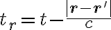  t_r = t - \frac{|\mathbf{r} - \mathbf{r'}|}{c} 
