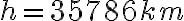 h = 35786 km