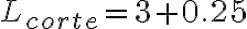 L_{corte} = 3 + 0.25