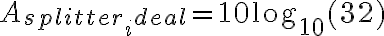A_{splitter_ideal} = 10 \log_{10}(32)