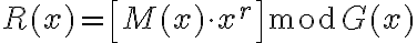 R(x) = \left[ M(x) \cdot x^r \right] \bmod G(x)