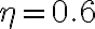 \eta = 0.6