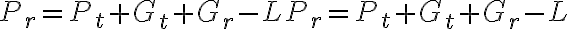  P_r = P_t + G_t + G_r - LP_r = P_t +G_t + G_r - L 