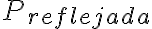 P_{reflejada}