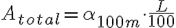 A_{total} = \alpha_{100m} \cdot \frac{L}{100}