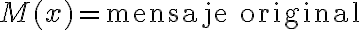 M(x) = \text{mensaje original}