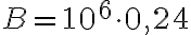 B = 10^6 \cdot 0{,}24
