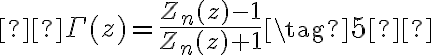  

\Gamma(z) =
\frac{Z_n(z) - 1}{Z_n(z) + 1} \tag{5}  

