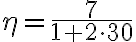 \eta =\frac{7}{1 + 2 \cdot 30}