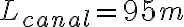 L_{canal} = 95 m