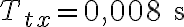 T_{tx} = 0{,}008 \text{ s}