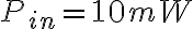 P_{in} = 10 mW