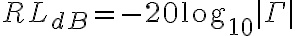 RL_{dB} = -20 \log_{10}|\Gamma|