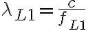 \lambda_{L1} = \frac{c}{f_{L1}}