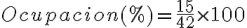 Ocupacion(%) = \frac{15}{42} \times 100