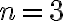 n = 3