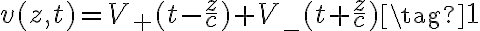 v(z,t) = V_+(t - \frac{z}{c}) + V_-(t + \frac{z}{c}) \tag{1}