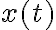 x(t)